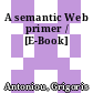 A semantic Web primer / [E-Book]