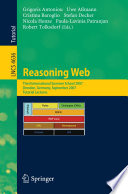 Reasoning Web [E-Book] : Third International Summer School 2007, Dresden, Germany, September 3-7, 2007, Tutorial Lectures /