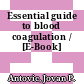 Essential guide to blood coagulation / [E-Book]