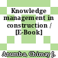 Knowledge management in construction / [E-Book]