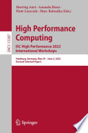 High Performance Computing. ISC High Performance 2022 International Workshops : Hamburg, Germany, May 29 - June 2, 2022, Revised Selected Papers [E-Book] /