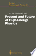 Present and Future of High-Energy Physics [E-Book] : Proceedings of the 5th Nishinomiya-Yukawa Memorial Symposium on Theoretical Physics, Nishinomiya City, Japan, October 25–26, 1990 /