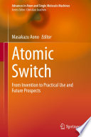 Atomic Switch [E-Book] : From Invention to Practical Use and Future Prospects /