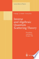 Inverse and Algebraic Quantum Scattering Theory [E-Book] : Proceedings of a Conference Held at Lake Balaton, Hungary, 3–7 September 1996 /