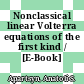 Nonclassical linear Volterra equations of the first kind / [E-Book]