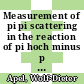 Measurement of pi pi scattering in the reaction of pi hoch minus p * pi hoch null pi hoch null n at 6,8 and 12 GeV/C : Deutsche Physikalische Gesellschaft: Frühjahrstagung. 1975 : München, 05.03.75-07.03.75 /