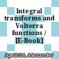 Integral transforms and Volterra functions / [E-Book]