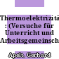 Thermoelektrizität : (Versuche für Unterricht und Arbeitsgemeinschaften) /