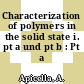 Characterization of polymers in the solid state i. pt a und pt b : Pt a /