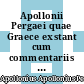 Apollonii Pergaei quae Graece exstant cum commentariis antiquis I [E-Book] /