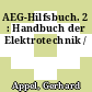 AEG-Hilfsbuch. 2 : Handbuch der Elektrotechnik /