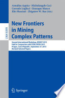 New Frontiers in Mining Complex Patterns [E-Book] : Second International Workshop, NFMCP 2013, Held in Conjunction with ECML-PKDD 2013, Prague, Czech Republic, September 27, 2013, Revised Selected Papers /