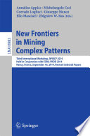 New Frontiers in Mining Complex Patterns [E-Book] : Third International Workshop, NFMCP 2014, Held in Conjunction with ECML-PKDD 2014, Nancy, France, September 19, 2014, Revised Selected Papers /