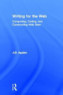 Writing for the web : composing, coding, and constructing web sites [E-Book] /