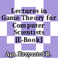 Lectures in Game Theory for Computer Scientists [E-Book] /