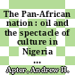The Pan-African nation : oil and the spectacle of culture in Nigeria [E-Book] /
