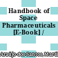 Handbook of Space Pharmaceuticals [E-Book] /