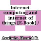 Internet computing and internet of things [E-Book] /