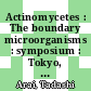 Actinomycetes : The boundary microorganisms : symposium : Tokyo, Kyoto, 1974 /