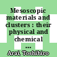 Mesoscopic materials and clusters : their physical and chemical properties /