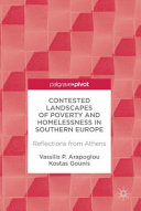 Contested landscapes of poverty and homelessness in Southern Europe : reflections from Athens [E-Book] /