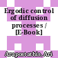 Ergodic control of diffusion processes / [E-Book]