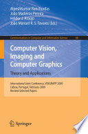 Computer Vision, Imaging and Computer Graphics. Theory and Applications [E-Book] : International Joint Conference, VISIGRAPP 2009, Lisboa, Portugal, February 5-8, 2009. Revised Selected Papers /