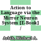 Action to Language via the Mirror Neuron System [E-Book] /