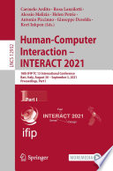 Human-Computer Interaction - INTERACT 2021 [E-Book] : 18th IFIP TC 13 International Conference, Bari, Italy, August 30 - September 3, 2021, Proceedings, Part I /