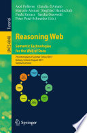 Reasoning Web. Semantic Technologies for the Web of Data [E-Book] : 7th International Summer School 2011, Galway, Ireland, August 23-27, 2011, Tutorial Lectures /