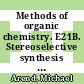 Methods of organic chemistry. E21B. Stereoselective synthesis : additional and supplementary volumes to the 4th edition /