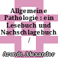 Allgemeine Pathologie : ein Lesebuch und Nachschlagebuch /