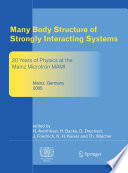 Many Body Structure of Strongly Interacting Systems : Refereed and selected contributions from the symposium “20 Years of Physics at the Mainz Microtron MAMI” [E-Book] /