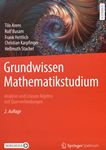 Grundwissen Mathematikstudium : Analysis und Lineare Algebra mit Querverbindungen /