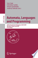 Automata, Languages and Programming [E-Book] : 34th International Colloquium, ICALP 2007, Wrocław, Poland, July 9-13, 2007. Proceedings /