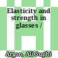 Elasticity and strength in glasses /