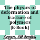 The physics of deformation and fracture of polymers [E-Book] /