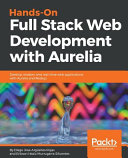 Hands-on full stack web development with Aurelia : develop modern and real-time web applications with Aurelia and Node. js [E-Book] /