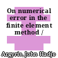 On numerical error in the finite element method /