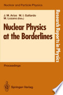 Nuclear Physics at the Borderlines [E-Book] : Proceedings of the Fourth International Summer School, Sponsored by the Universidad Hispano-Americana, Santa María de la Rábida, La Rábida, Huelva, Spain, June 17–29, 1991 /