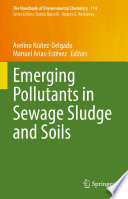 Emerging Pollutants in Sewage Sludge and Soils [E-Book] /