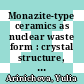 Monazite-type ceramics as nuclear waste form : crystal structure, microstructure and properties [E-Book] /