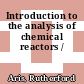 Introduction to the analysis of chemical reactors /