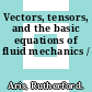 Vectors, tensors, and the basic equations of fluid mechanics /