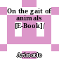 On the gait of animals [E-Book]/