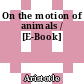 On the motion of animals / [E-Book]
