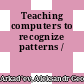 Teaching computers to recognize patterns /
