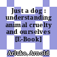 Just a dog : understanding animal cruelty and ourselves [E-Book] /