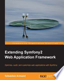Extending symfony2 web application framework : optimize, audit, and customize web applications with symfony [E-Book] /