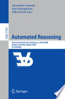 Automated reasoning [E-Book] : 4th international joint conference, IJCAR 2008 Sydney, Australia, August 12-15, 2008 : proceedings /